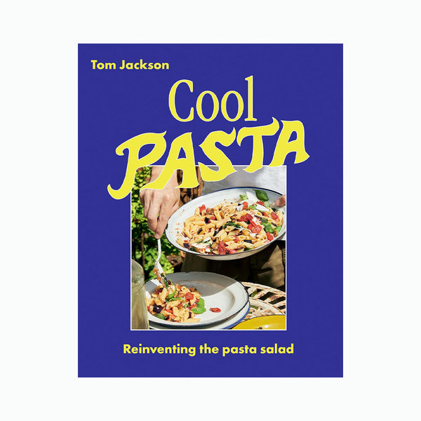 Cool Pasta: Reinventing the Pasta Salad Cookbook