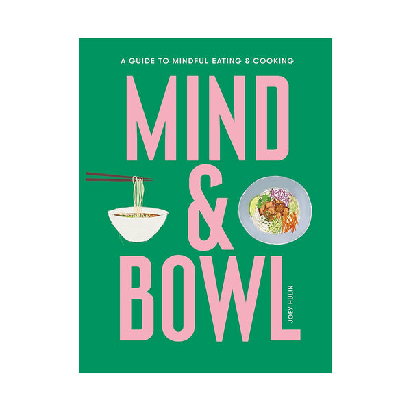 Mind & Bowl: A Guide to Mindful Eating & Cooking