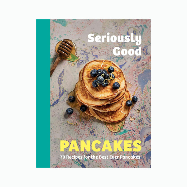 Seriously Good Pancakes Cookbook