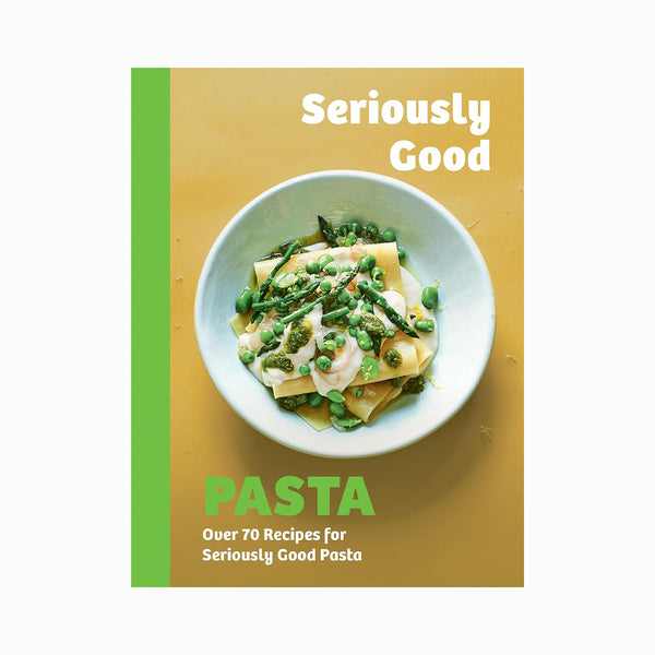 Seriously Good Pasta Cookbook