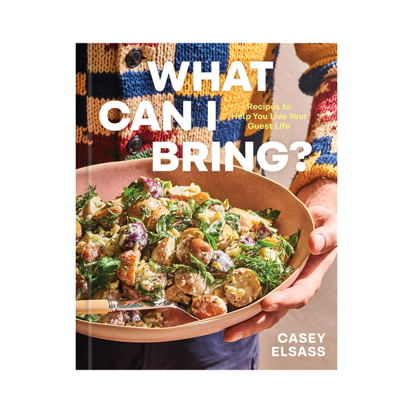 What Can I Bring?: Recipes to Help You Live Your Guest Life